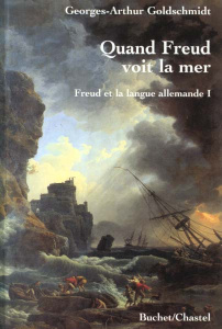 Freud et la langue allemande. Tome 1, Quand Freud voit la mer - Goldschmidt Georges-Arthur
