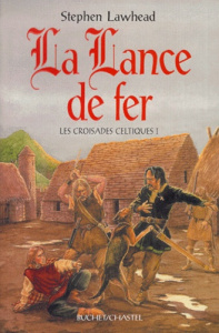 Les croisades celtiques Tome 1 : La lance de fer - Lawhead Stephen R