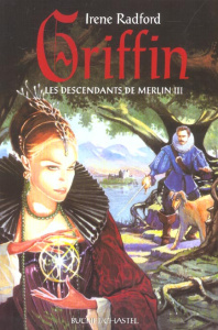 Les descendants de Merlin Tome 3 : Griffin - Radford Irene ; Howe Anne