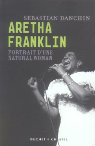 Aretha Franklin. Portrait d'une natural woman - Danchin Sebastian