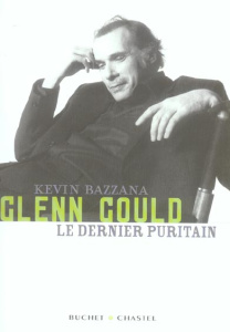 Glenn Gould, le dernier puritain - Bazzana Kevin ; Martinez Rachel
