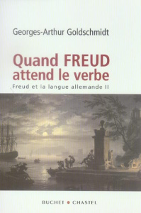 Freud et la langue allemande. Tome 2, Quand Freud attend le verbe - Goldschmidt Georges-Arthur