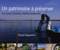 Un patrimoine à préserver, les zones humides méditerranéennes - Papayannis Thymio ; Bridgewater Peter ; Heurteaux