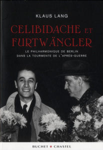 Celibidache et Fürtwängler. Le Philarmonique de Berlin dans la tourmente de l'après-guerre - Lang Klaus ; Boisson Hélène