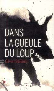 DANS LA GUEULE DU LOUP - BELLAMY OLIVIER