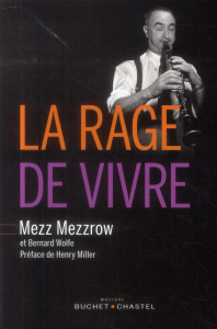La rage de vivre - Mezzrow Milton-Mezz ; Wolfe Bernard ; Miller Henry