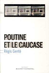 Poutine et le Caucase - Genté Régis