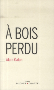 A bois perdu - Galan Alain