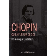 Chopin ou la fureur de soi - Jameux Dominique