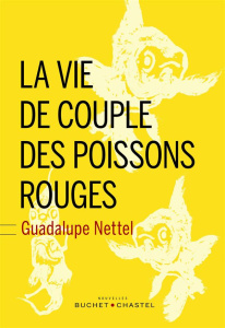 La vie de couple des poissons rouges - Sanchez Nettel Guadalupe ; Valentin Delphine