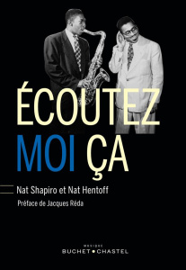 Ecoutez-moi ça ! L'histoire du jazz racontée par ceux qui l'ont fait - Shapiro Nat ; Hentoff Nat ; Mallet François ; Réda