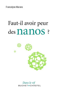 Faut-il avoir peur des nanos ? - Marano Francelyne ; Landrin Vincent