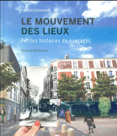 Le mouvement des lieux. Petites histoires de paysages - Letourneux François ; Clément Gilles