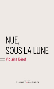 Nue, sous la lune - Bérot Violaine