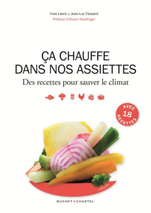 Ca chauffe dans nos assiettes. Des recettes pour sauver le climat - Leers Yves ; Fessard Jean-Luc ; Roellinger Olivier