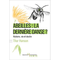 Abeilles : la dernière danse ? Histoire, vie et destin - Hanson Thor ; Leclère Cécile