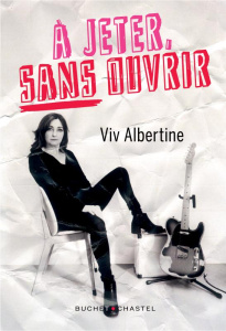 A jeter sans ouvrir - Albertine Viv ; Muchnik Anatole