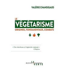 Le végétarisme. Origines, fondamentaux, combats - Chansigaud Valérie