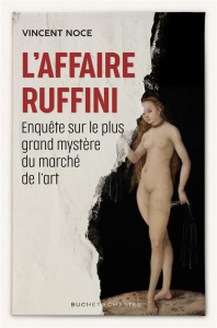 L'affaire Ruffini. Enquête sur le plus grand mystère du monde de l'art - Noce Vincent