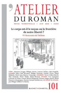 L'atelier du roman N° 101, juin 2020 : Le corps est-il le noyau ou la frontière de notre liberté ? - Proguidis Lakis ; Dervieux Guillaume