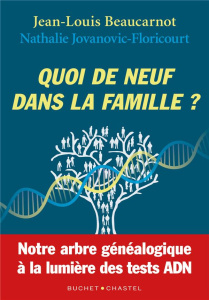 Quoi de neuf dans la famille? Notre arbre généalogique à la lumière des tests ADN - Beaucarnot Jean-Louis ; Jovanovic-Floricourt Natha