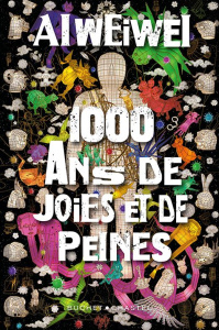 1000 ans de joies et de peines - Ai Weiwei ; Vincenolles Louis