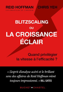 Blitzscaling ou la croissance éclair. Quand privilégier la vitesse à l’efficacité ? - Hoffman Reid ; Yeh Chris ; Leclère Cécile ; Gates