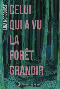 Celui qui a vu la forêt grandir - Nordquist Lina ; Heide Marina