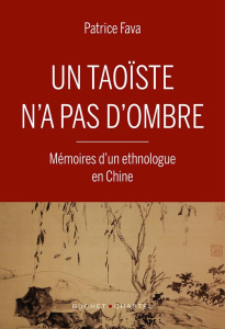 Un taoïste n'a pas d'ombre. Mémoires d'un ethnologue en Chine - Fava Patrice
