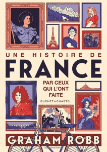 Une histoire de France par ceux qui l'ont faite - Robb Graham ; Taudière Isabelle D. ; Chazal Tilman