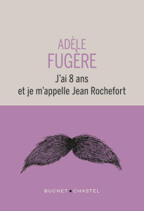 J'ai 8 ans et je m'appelle Jean Rochefort - Fugère Adèle
