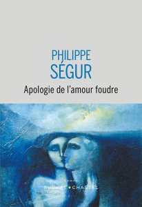 Apologie de l'amour foudre - Ségur Philippe