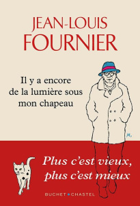 Il y a encore de la lumière sous mon chapeau. Plus c'est vieux, plus c'est mieux - Fournier Jean-Louis