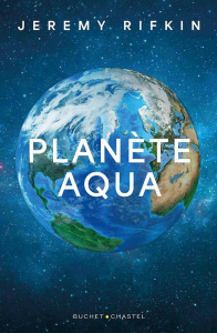 Planète aqua. Repenser notre demeure commune dans l'univers - Rifkin Jeremy ; Chemla Paul