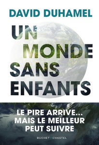 Un monde sans enfants. Le pire arrive... Mais le meilleur peut suivre - Duhamel David