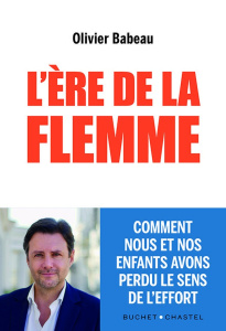 L'ère de la flemme. Comment nous et nos enfants avons perdu le sens de l'effort - Babeau Olivier