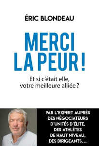 Merci la peur ! Et si c'était elle, votre meilleure alliée ? - Blondeau Eric ; Palacin Philippe