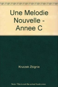 Une mélodie nouvelle. Année C - Kruczek Zbigniew