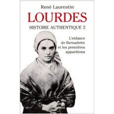 Lourdes. histoire authentique tome 2. L'enfance de Bernadette et les premières apparitions - Laurentin René