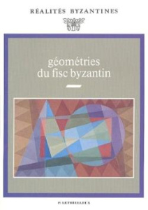 Géométries du fisc byzantin - Cheynet Jean-Claude ; Grélois Jean-Pierre ; Lefort
