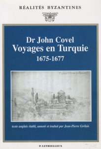 Voyages en Turquie, 1675-1677 - Covel John ; Grélois Jean-Pierre ; Mango Cyril
