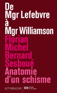 De Mgr Lefebvre à Mgr Williamson. Anatomie d'un schisme - Michel Florian ; Sesboüé Bernard