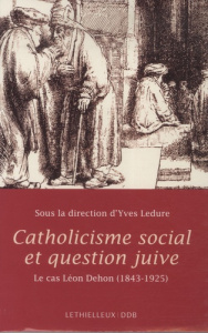 Catholicisme social et question juive - Ledure Yves, Collectif