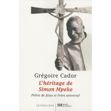 L'héritage de Simon Mpeke. Prêtre de Jésus et Frère universel - Cador Grégoire ; Ntep Jean-Bosco