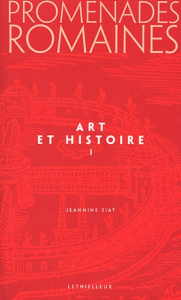 Promenades romaines. Tome 1, Art et histoire - Siat Jeannine
