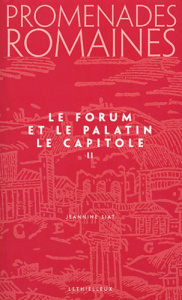 PROMENADES ROMAINES, TOME 2 - LE FORUM ET LA PALATIN, LE CAPITOLE