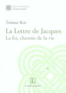 La Lettre de Jacques. La foi, chemin de la vie - Kot Tomasz ; Vercruysse Jos ; Meynet Roland