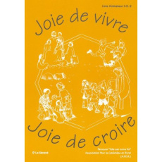 Joie de vivre, joie de croire. Guide pour l'animateur - APCR