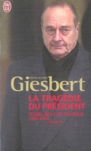 La tragédie du président. Scènes de la vie politique (1986-2006) - Giesbert Franz-Olivier