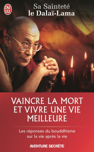 Vaincre la mort et vivre une vie meilleure. Réflexions sur les principes énoncés dans Un cours sur l - DALAI-LAMA